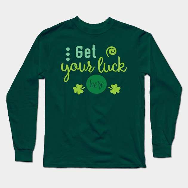 Get Your Luck Here - Saint Patty's Day - Lucky Charm - Irish Long Sleeve T-Shirt by TeeBunny17